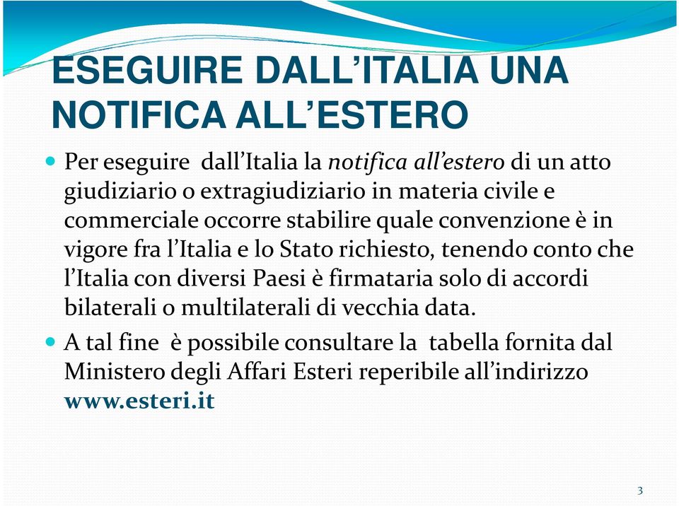 richiesto, tenendo conto che l Italia con diversi Paesi è firmataria solo di accordi bilaterali o multilaterali di vecchia