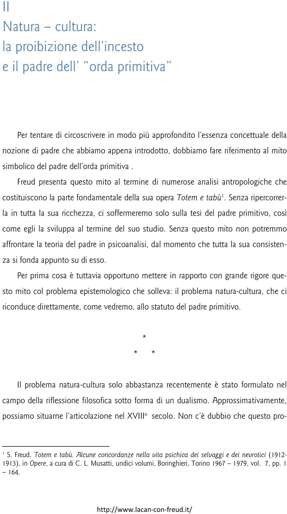 Freud presenta questo mito al termine di numerose analisi antropologiche che costituiscono la parte fondamentale della sua opera Totem e tabù 1.