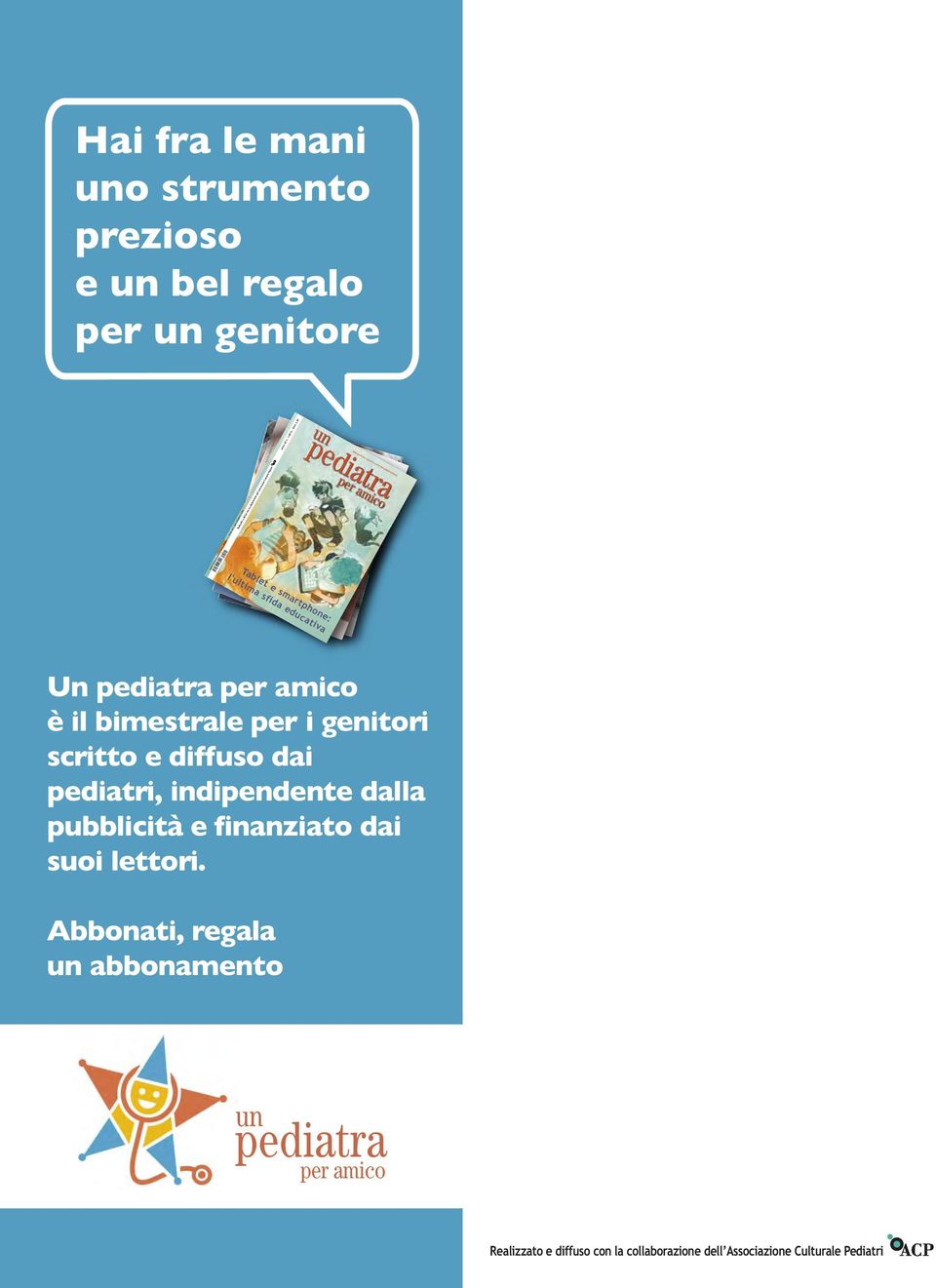 1/2015 - Euro 3,50 un bimestrale per i genitori scritto dai pediatri italiani Tablet e smartphone: l'ultima sfida educativa Un pediatra per amico è il bimestrale per i genitori