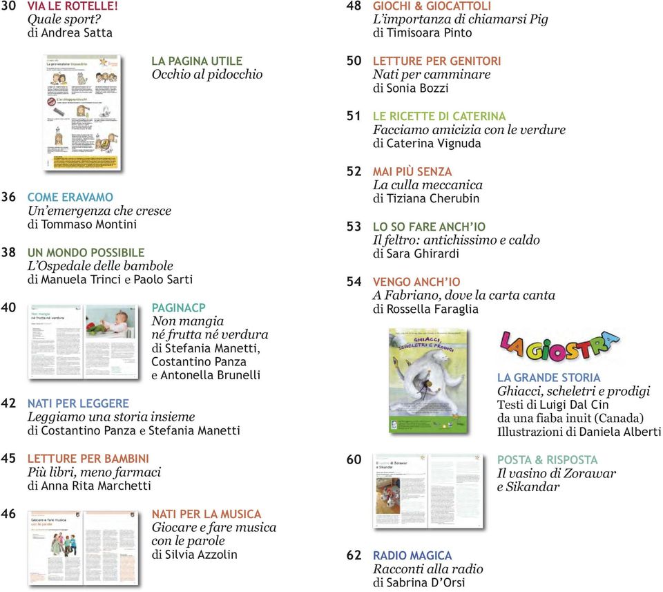 CATERINA Facciamo amicizia con le verdure di Caterina Vignuda 36 COME ERAVAMO Un emergenza che cresce di Tommaso Montini 38 UN MONDO POSSIBILE L Ospedale delle bambole di Manuela Trinci e Paolo Sarti