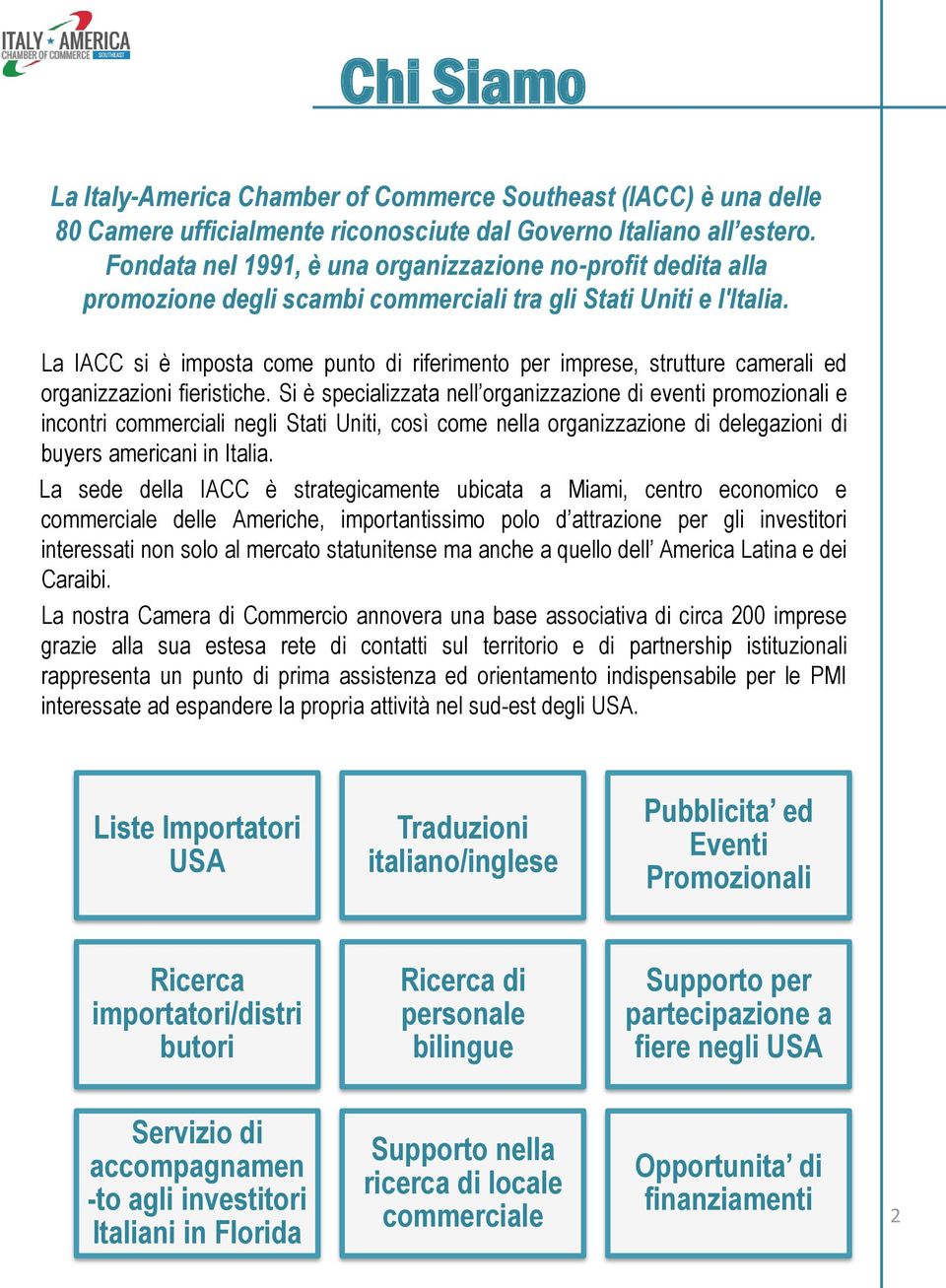 La IACC si è imposta come punto di riferimento per imprese, strutture camerali ed organizzazioni fieristiche.