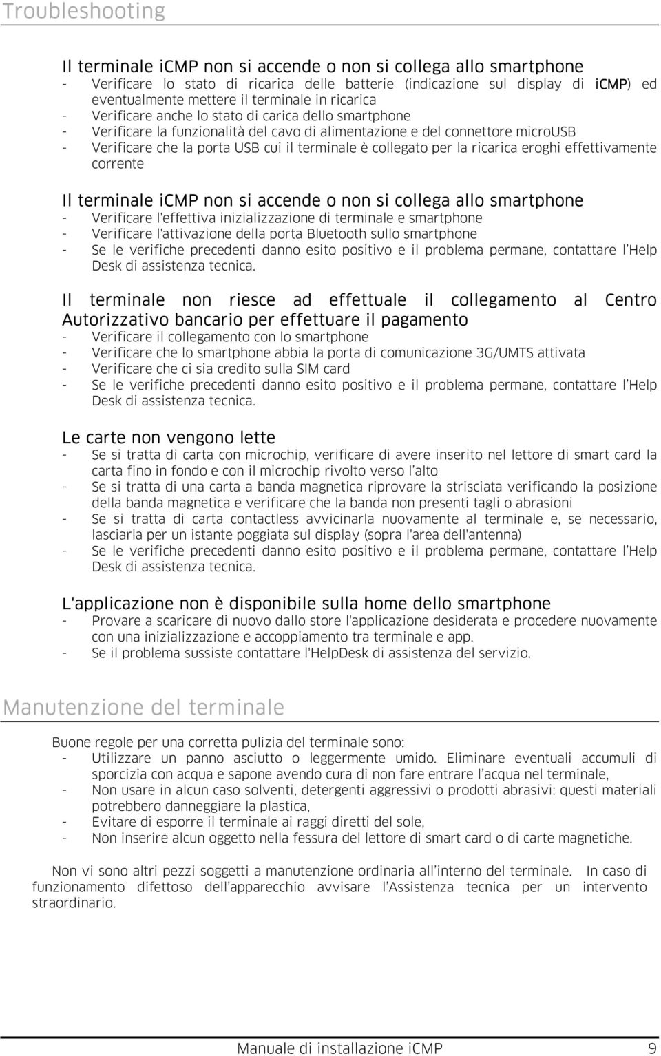 terminale è collegato per la ricarica eroghi effettivamente corrente Il terminale icmp i non si accende o non si collega allo smartphone - Verificare l'effettiva inizializzazione di terminale e