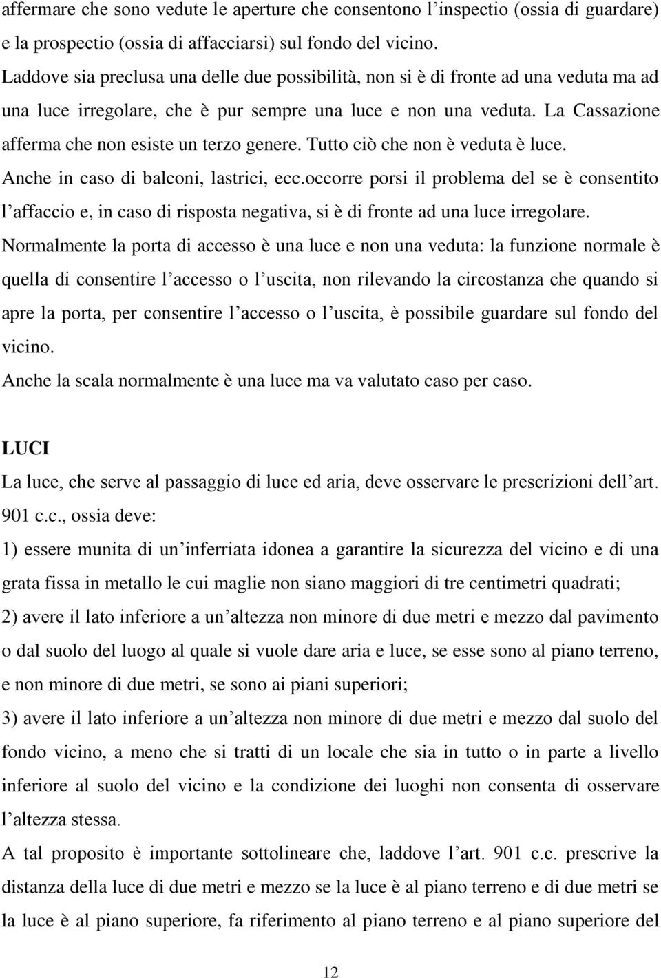 La Cassazione afferma che non esiste un terzo genere. Tutto ciò che non è veduta è luce. Anche in caso di balconi, lastrici, ecc.