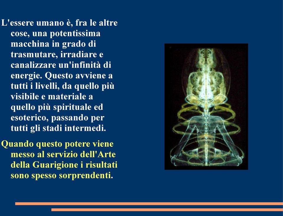 Questo avviene a tutti i livelli, da quello più visibile e materiale a quello più spirituale ed