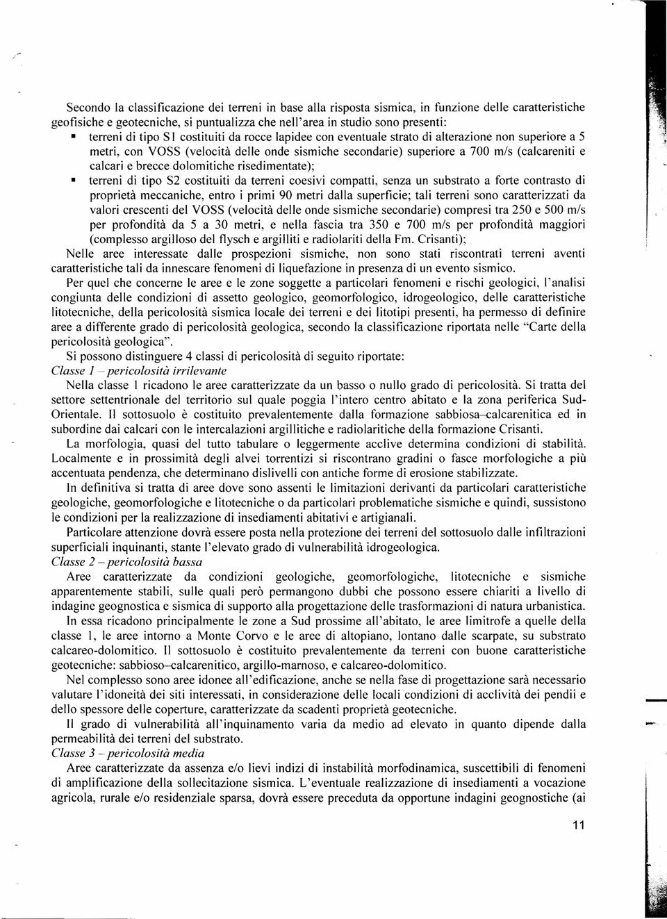 I principali bacini idrografici di riferimento, che spesso si estendono nei territori limitrofi, risultano i seguenti: Vallone di Casteldaccia; Vallone Perriera; Vallone Cubo; Fiume Milicia; I corsi