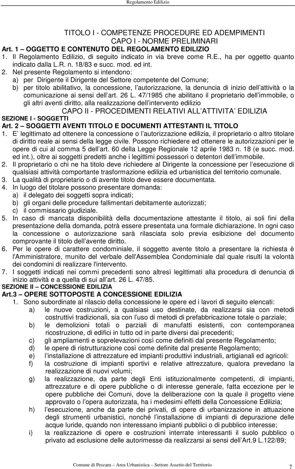 Nel presente Regolamento si intendono: a) per Dirigente il Dirigente del Settore competente del Comune; b) per titolo abilitativo, la concessione, l autorizzazione, la denuncia di inizio dell