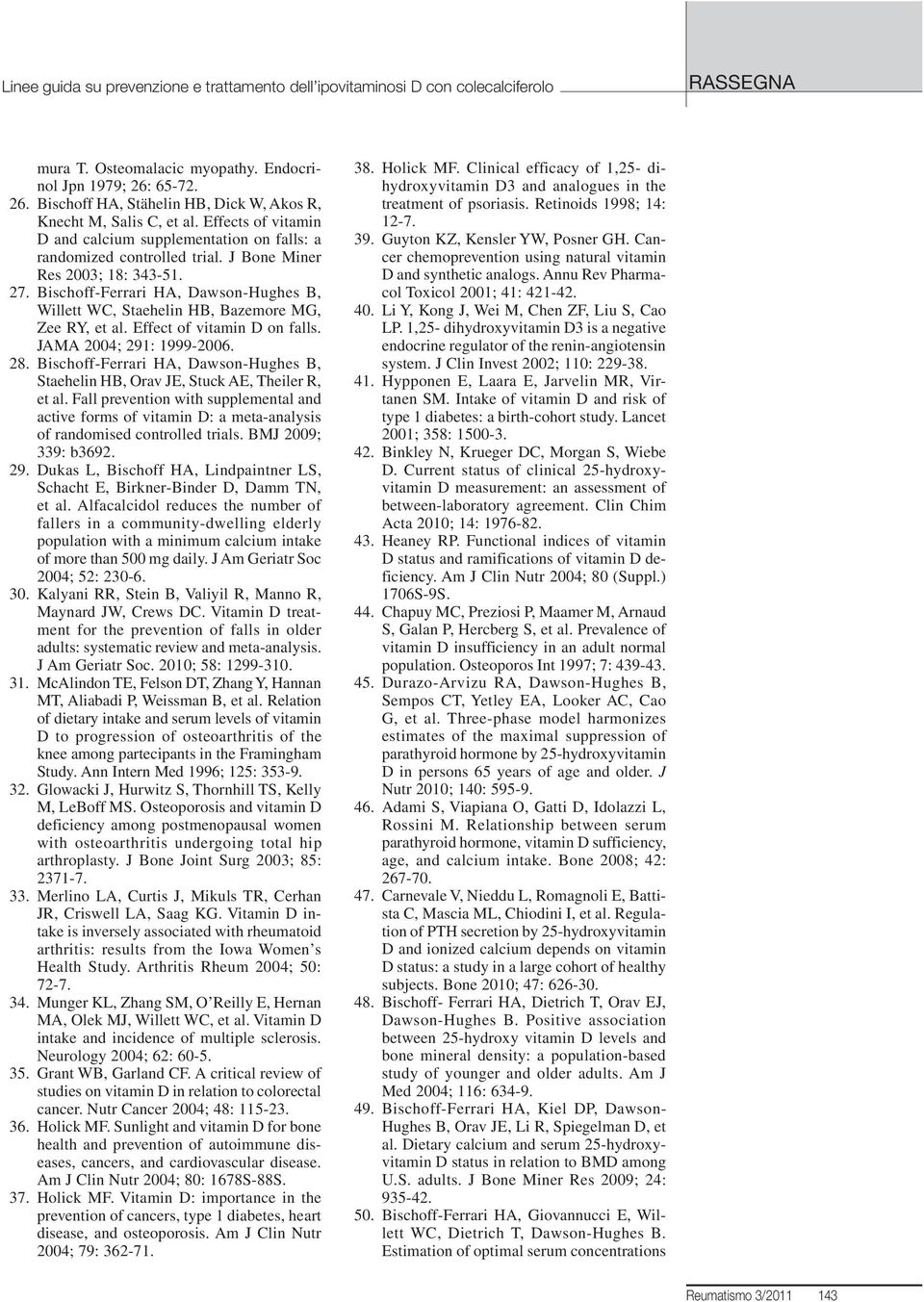 J Bone Miner Res 2003; 18: 343-51. 27. Bischoff-Ferrari HA, Dawson-Hughes B, Willett WC, Staehelin HB, Bazemore MG, Zee RY, et al. Effect of vitamin D on falls. JAMA 2004; 291: 1999-2006. 28.