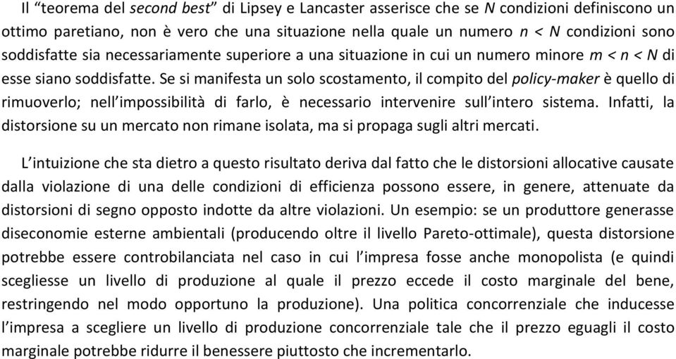 Se si manifesta un solo scostamento, il compito del policy-maker è quello di rimuoverlo; nell impossibilità di farlo, è necessario intervenire sull intero sistema.