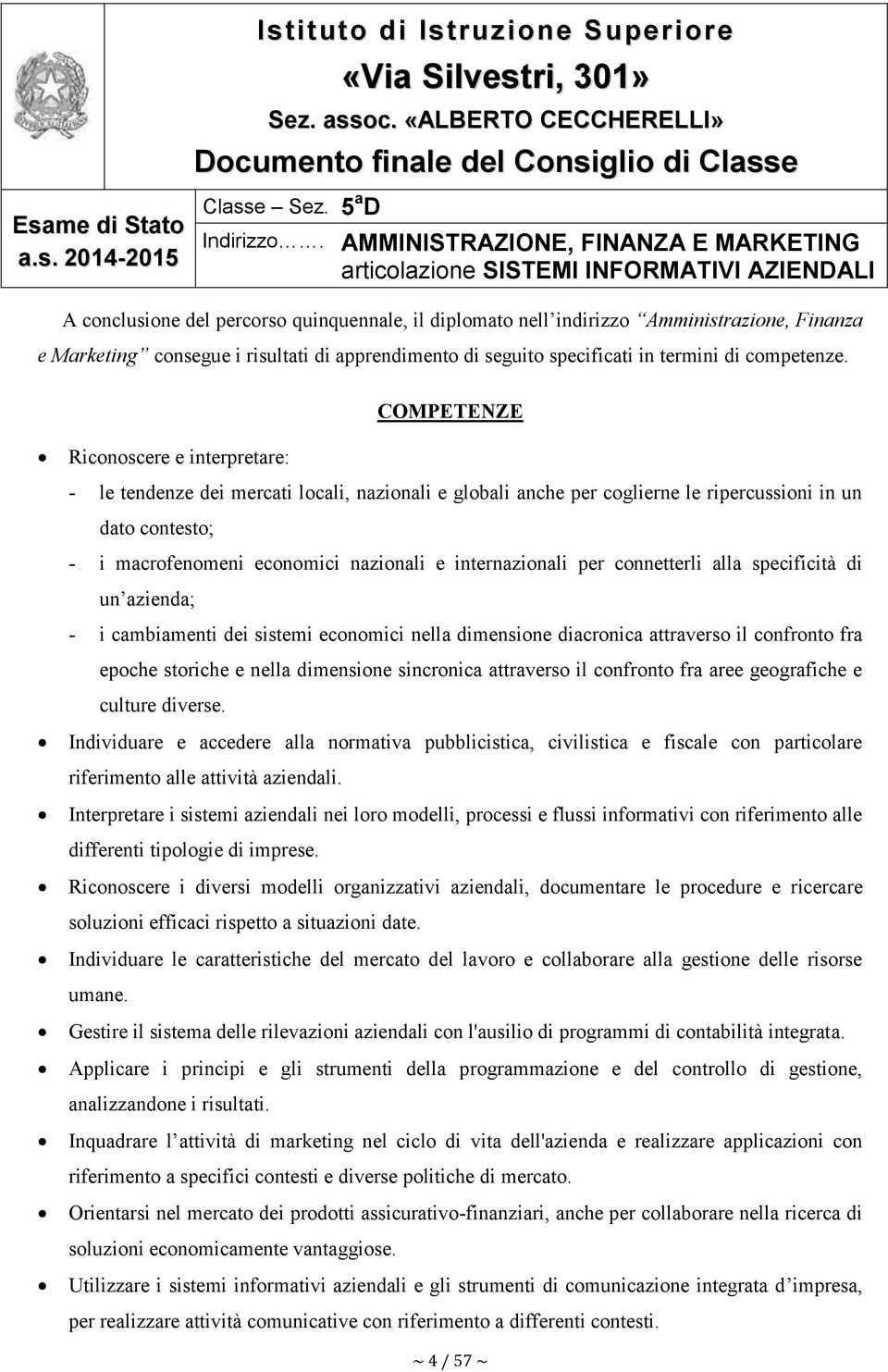 risultati di apprendimento di seguito specificati in termini di competenze.