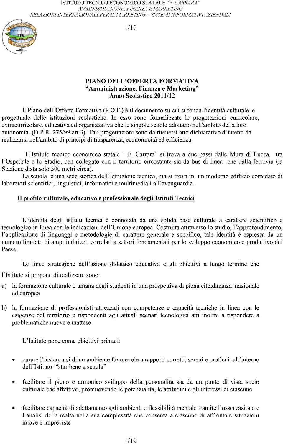 Tali prgettazini sn da ritenersi att dichiarativ d intenti da realizzarsi nell'ambit di principi di trasparenza, ecnmicità ed efficienza. L Istitut tecnic ecnmic statale F.