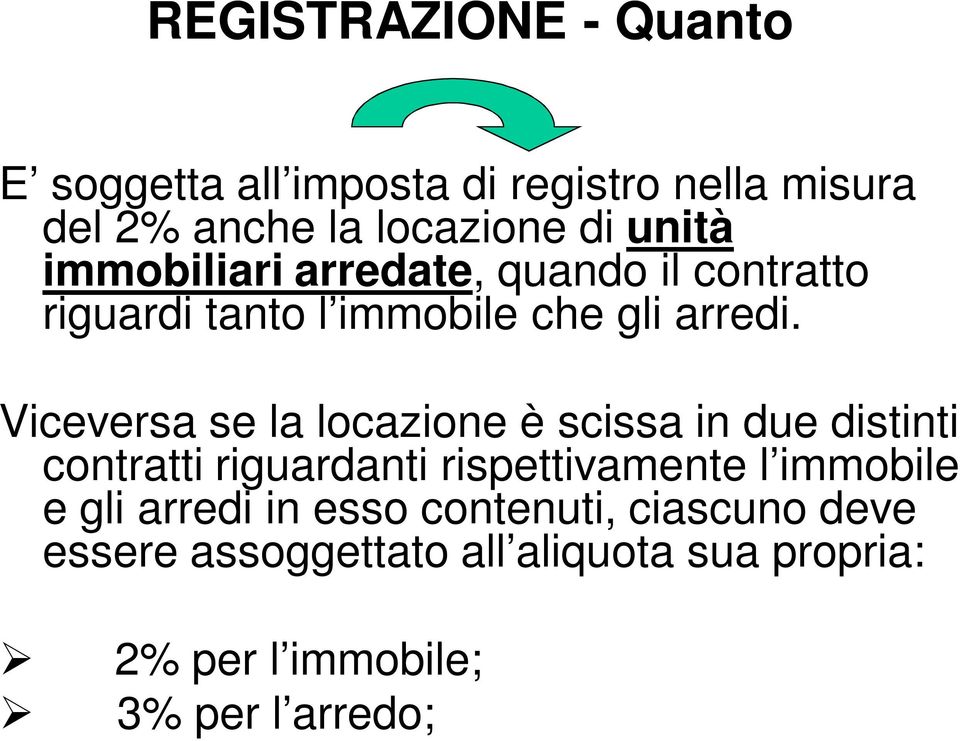 Viceversa se la locazione è scissa in due distinti contratti riguardanti rispettivamente l immobile e