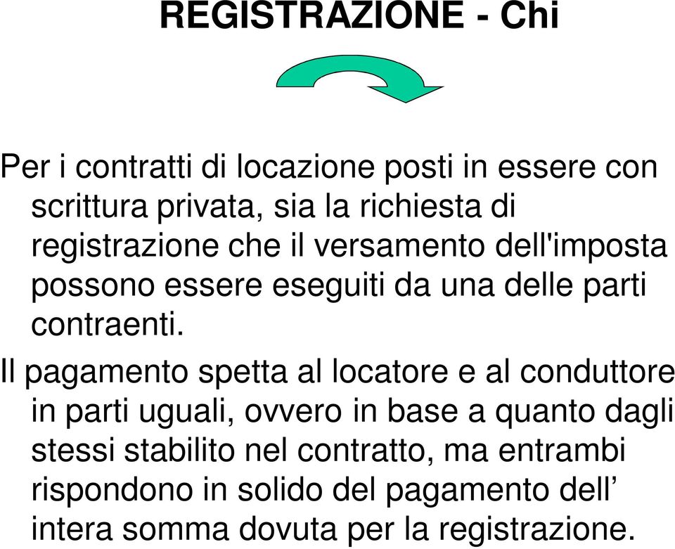 Il pagamento spetta al locatore e al conduttore in parti uguali, ovvero in base a quanto dagli stessi