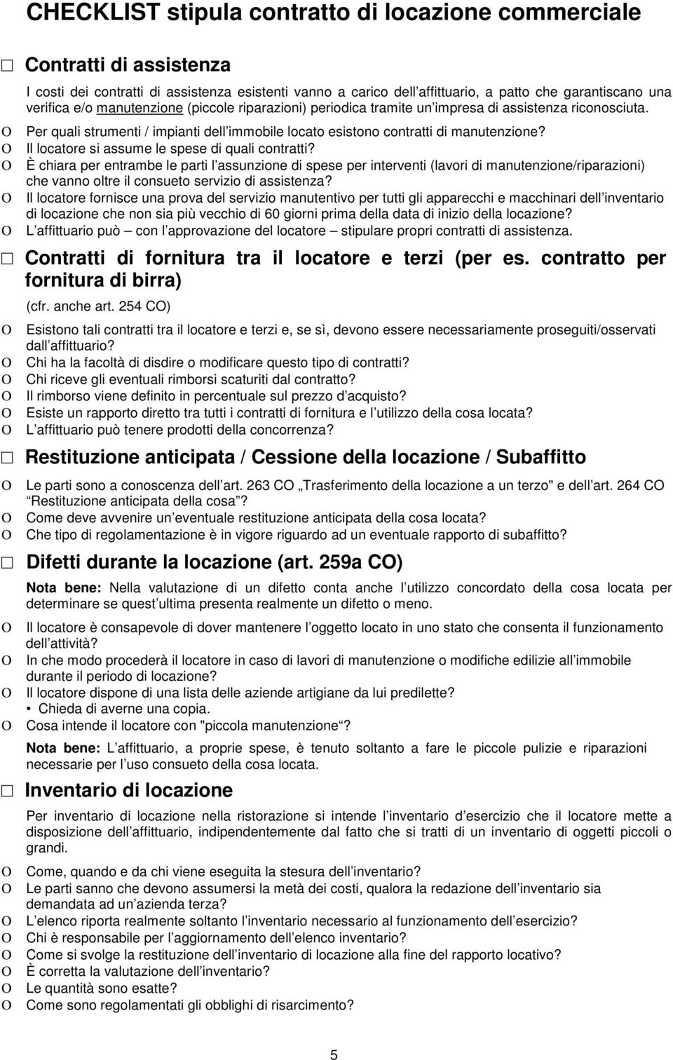 Ο È chiara per entrambe le parti l assunzione di spese per interventi (lavori di manutenzione/riparazioni) che vanno oltre il consueto servizio di assistenza?