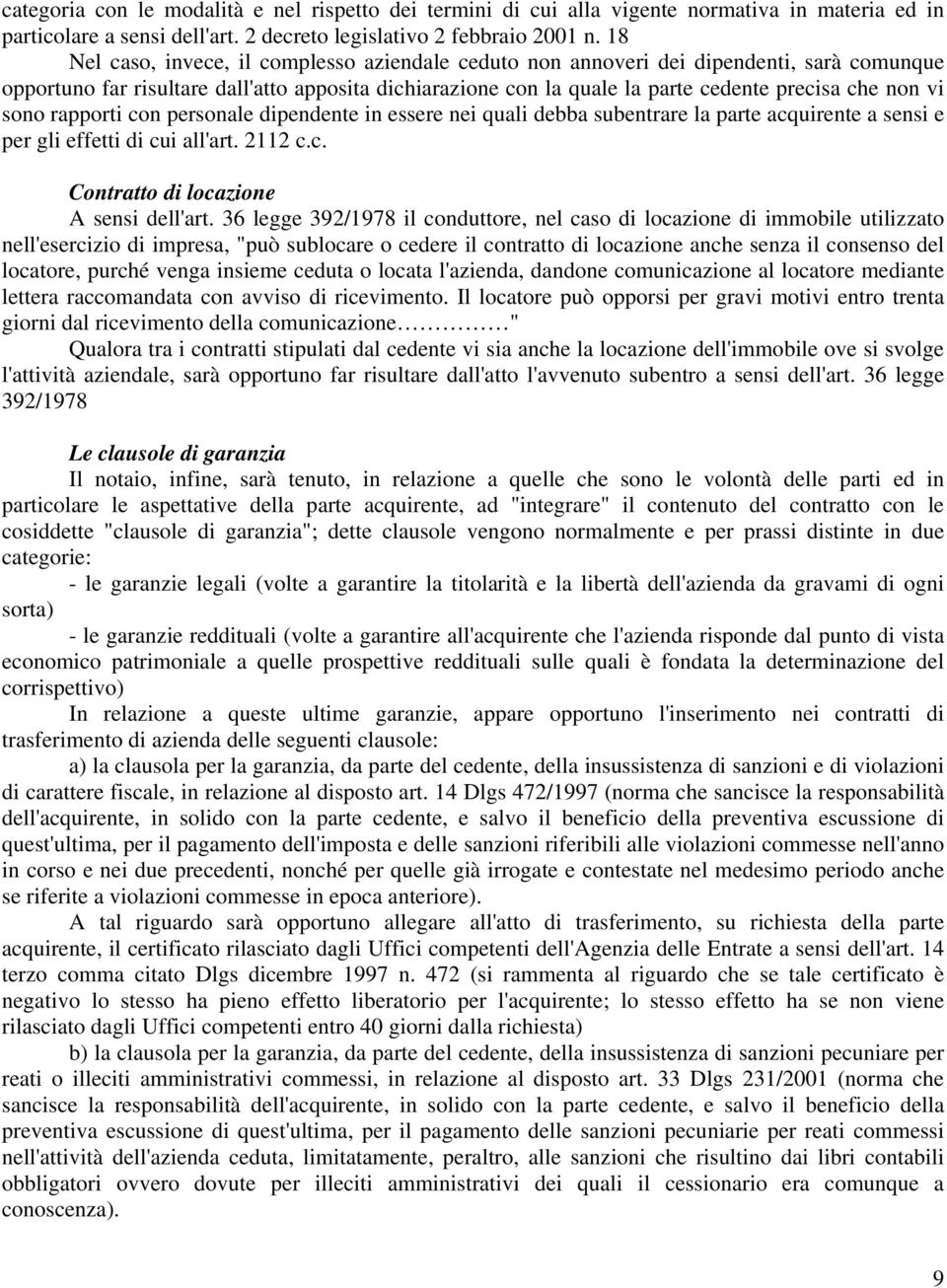 sono rapporti con personale dipendente in essere nei quali debba subentrare la parte acquirente a sensi e per gli effetti di cui all'art. 2112 c.c. Contratto di locazione A sensi dell'art.