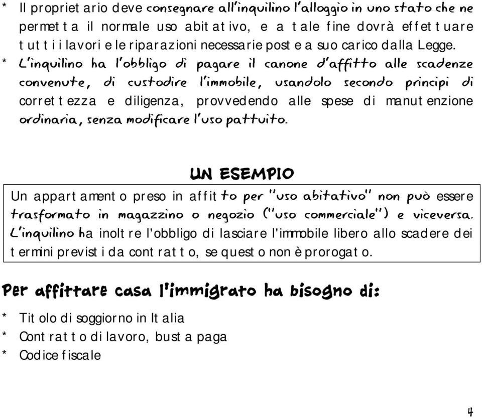 * correttezza e diligenza, provvedendo alle spese di manutenzione UN ESEMPIO Un appartamento preso in affit essere a inoltre