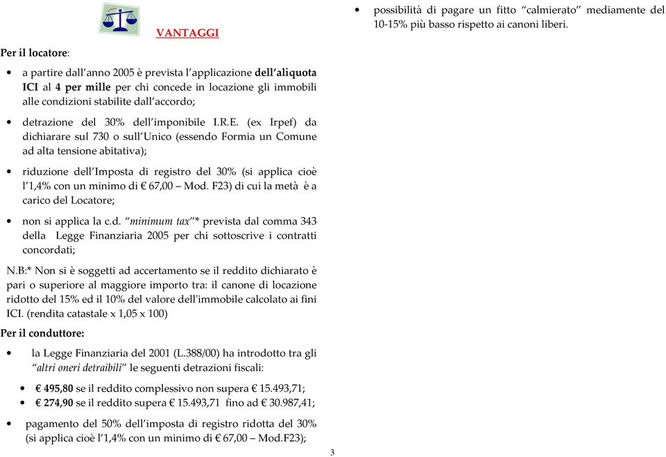 (ex Irpef) da dichiarare sul 730 o sull Unico (essendo Formia un Comune ad alta tensione abitativa); riduzione dell Imposta di registro del 30% (si applica cioè l 1,4% con un minimo di 67,00 Mod.