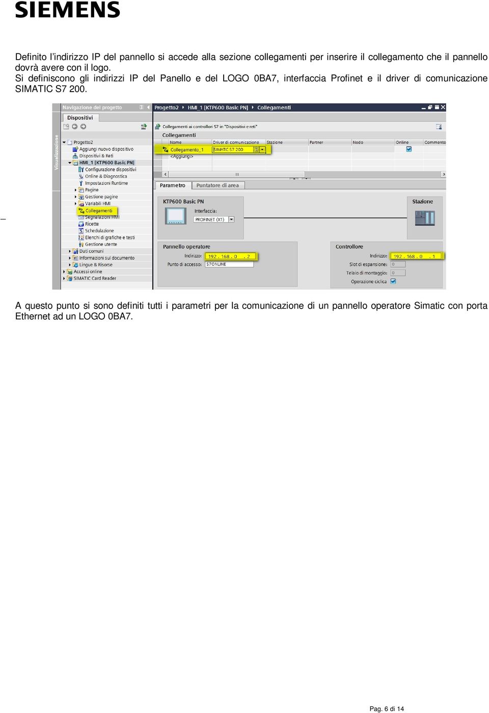 Si definiscono gli indirizzi IP del Panello e del LOGO 0BA7, interfaccia Profinet e il driver di