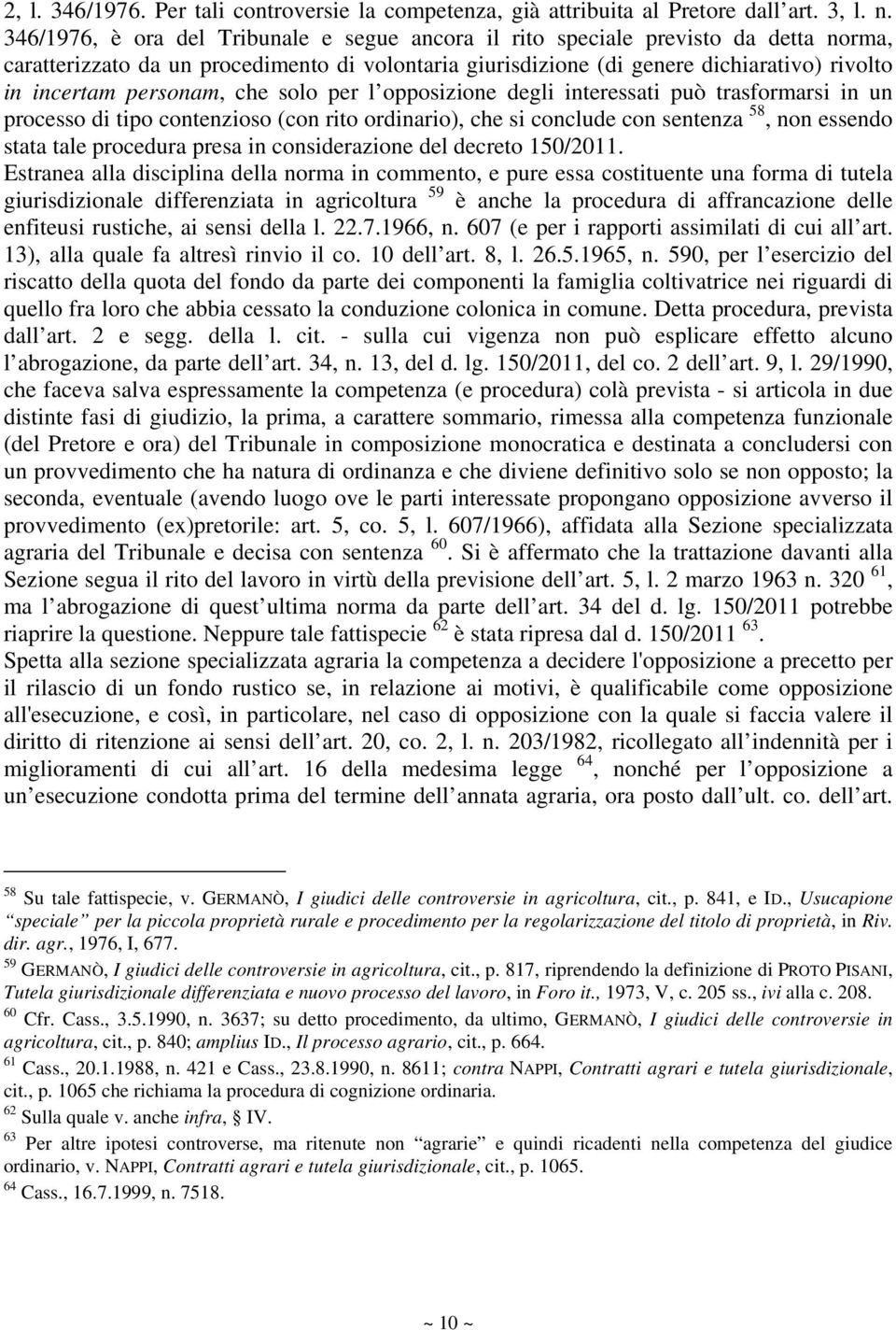 personam, che solo per l opposizione degli interessati può trasformarsi in un processo di tipo contenzioso (con rito ordinario), che si conclude con sentenza 58, non essendo stata tale procedura