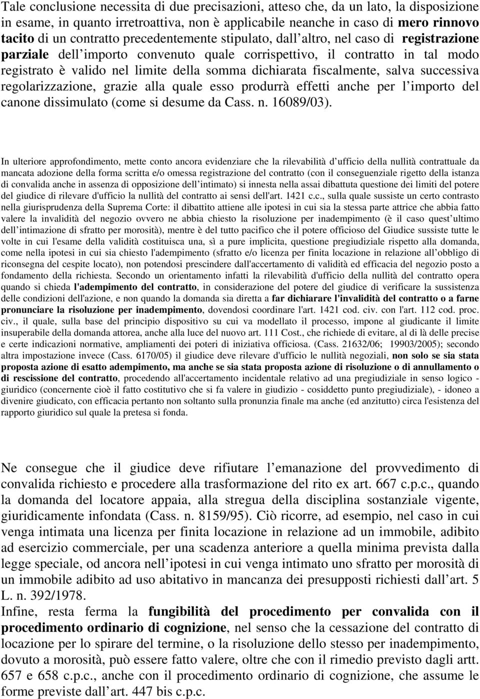 fiscalmente, salva successiva regolarizzazione, grazie alla quale esso produrrà effetti anche per l importo del canone dissimulato (come si desume da Cass. n. 16089/03).