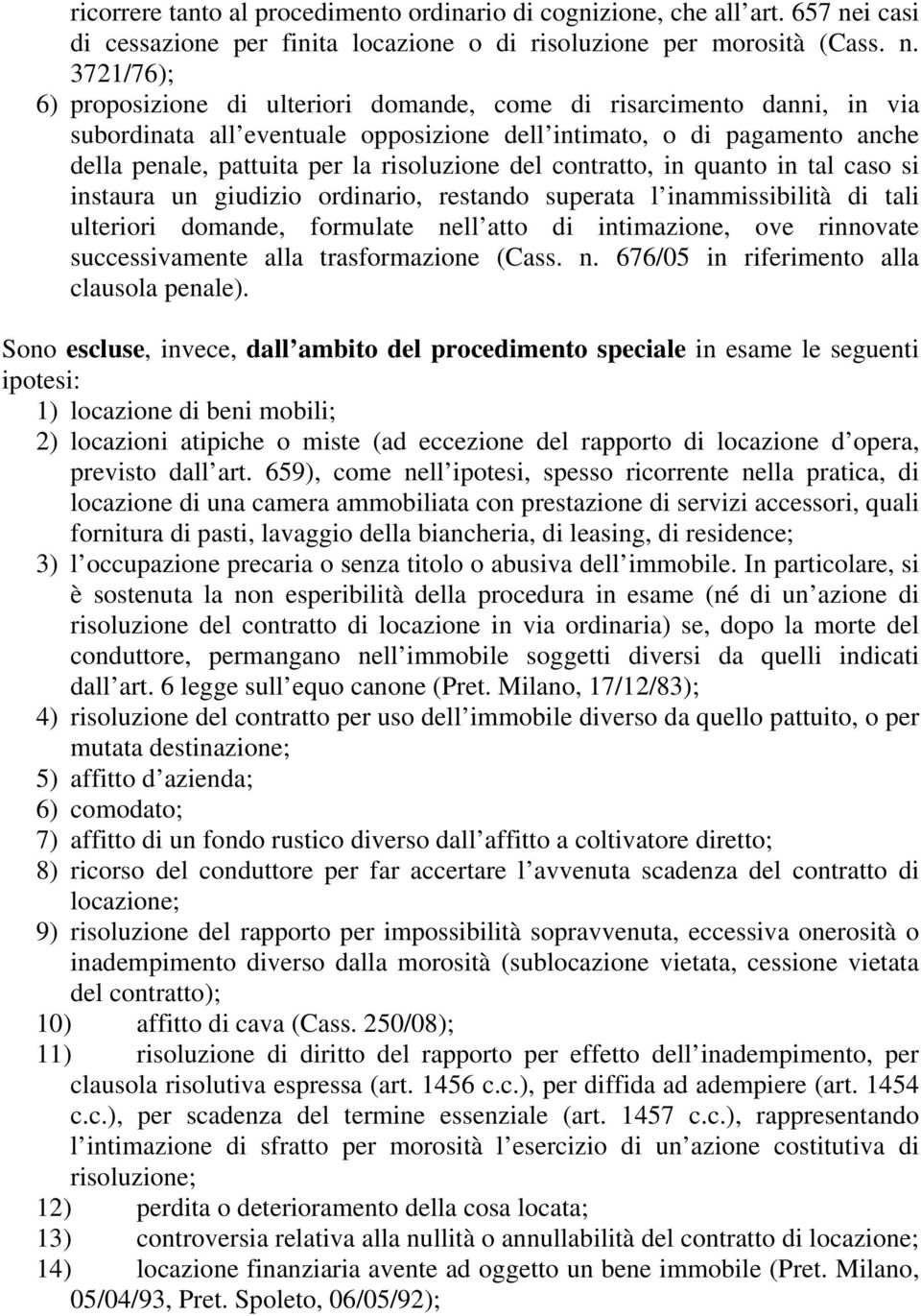 3721/76); 6) proposizione di ulteriori domande, come di risarcimento danni, in via subordinata all eventuale opposizione dell intimato, o di pagamento anche della penale, pattuita per la risoluzione