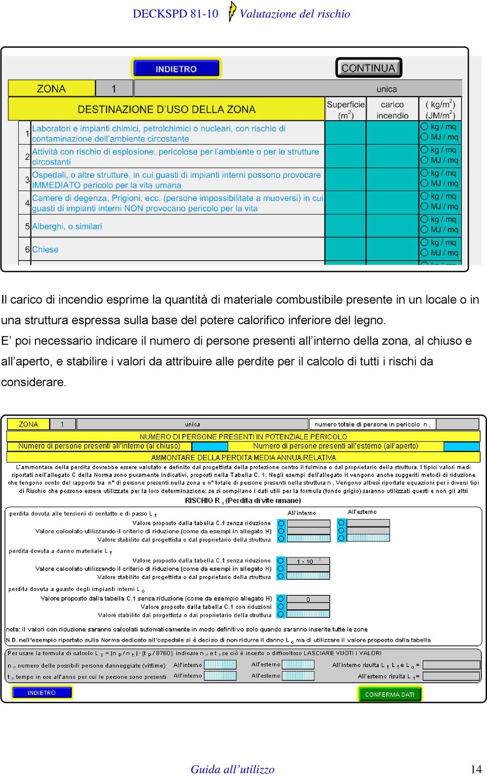 E poi necessario indicare il numero di persone presenti all interno della zona, al chiuso e all