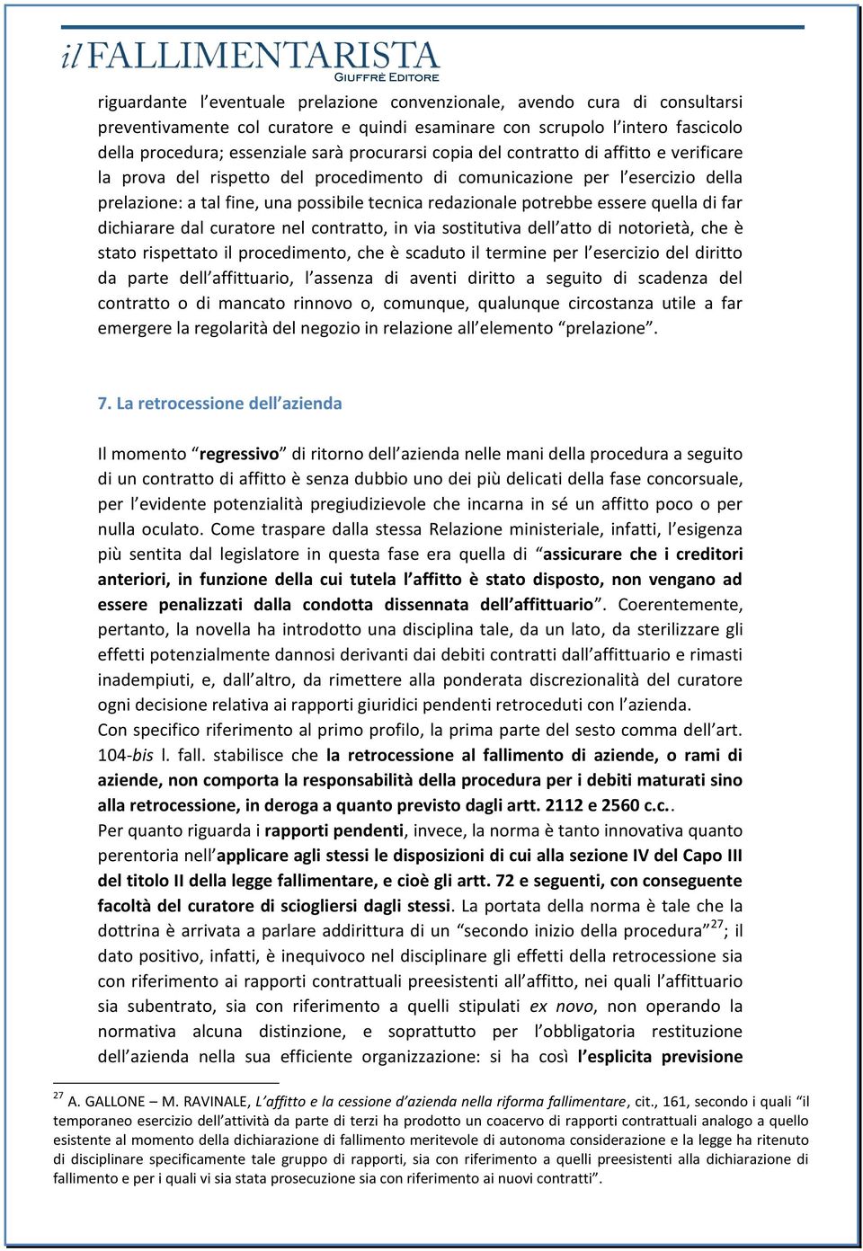 essere quella di far dichiarare dal curatore nel contratto, in via sostitutiva dell atto di notorietà, che è stato rispettato il procedimento, che è scaduto il termine per l esercizio del diritto da