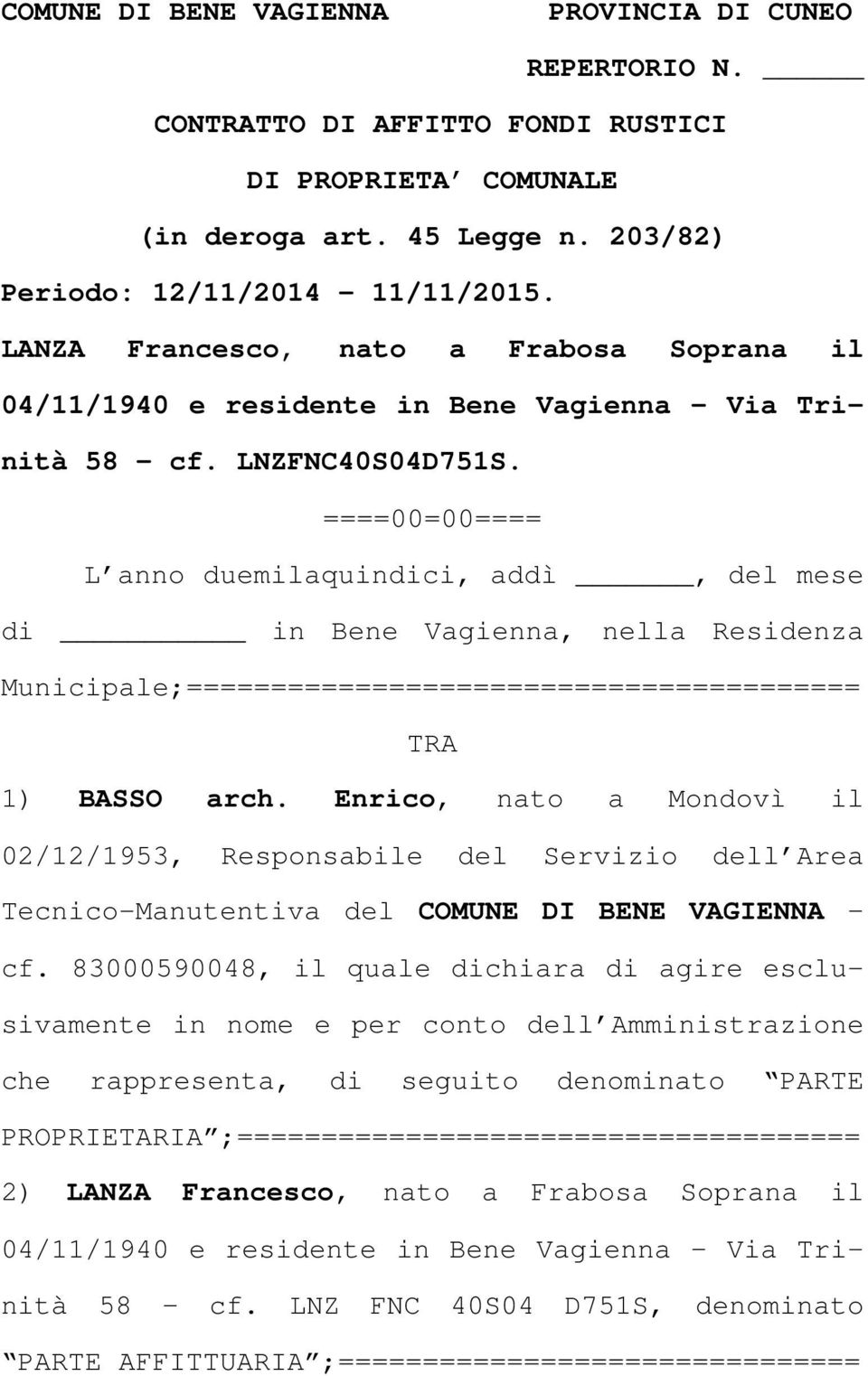 ====00=00==== L anno duemilaquindici, addì, del mese di in Bene Vagienna, nella Residenza Municipale;======================================== TRA 1) BASSO arch.