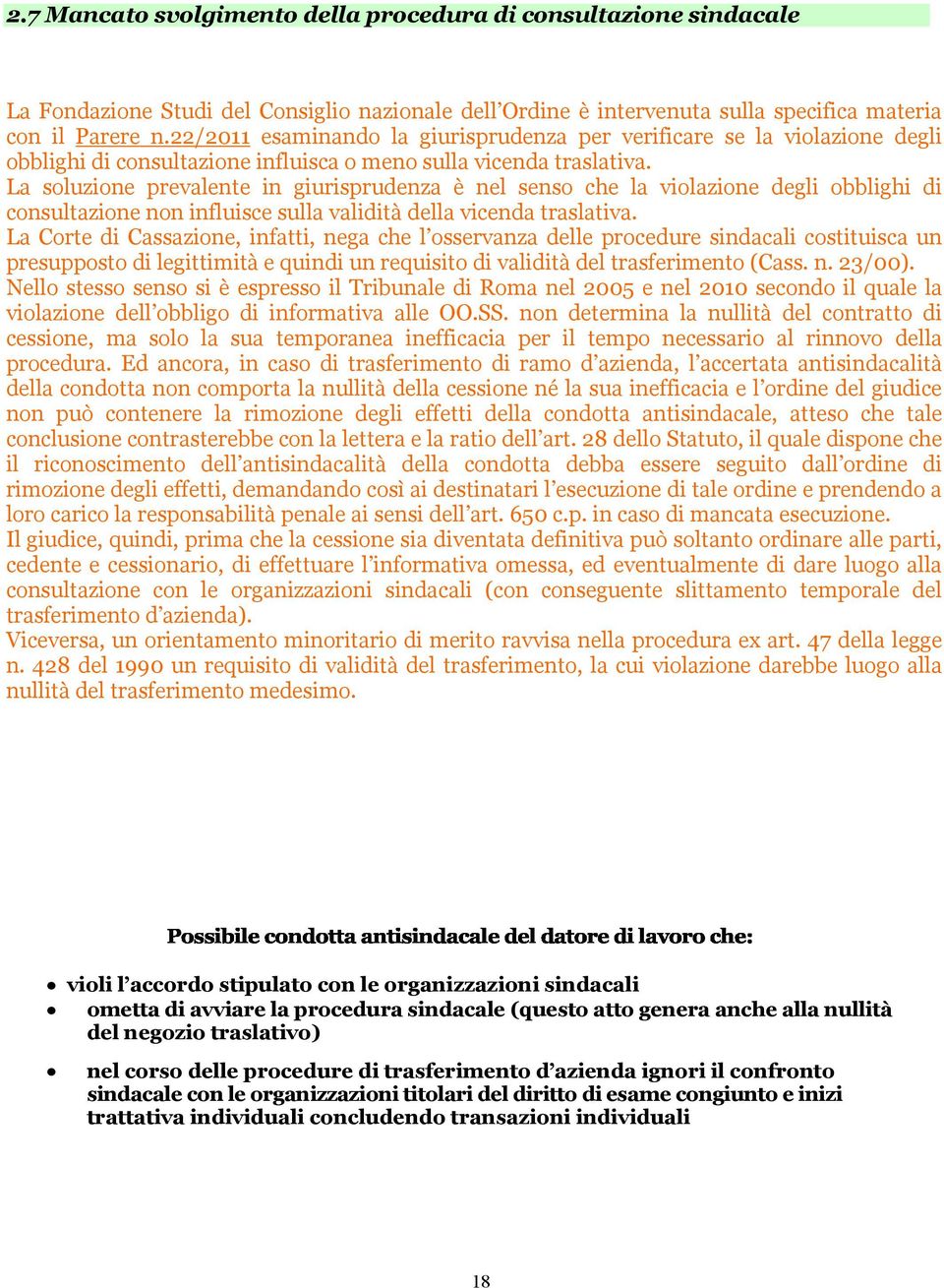 La soluzione prevalente in giurisprudenza è nel senso che la violazione degli obblighi di consultazione non influisce sulla validità della vicenda traslativa.