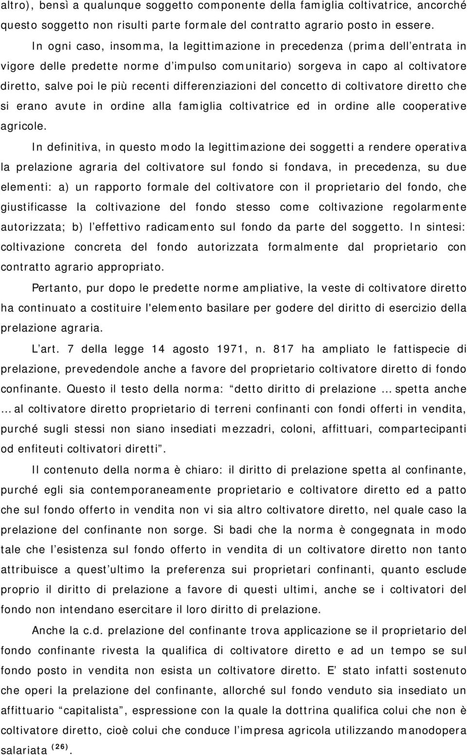 differenziazioni del concetto di coltivatore diretto che si erano avute in ordine alla famiglia coltivatrice ed in ordine alle cooperative agricole.