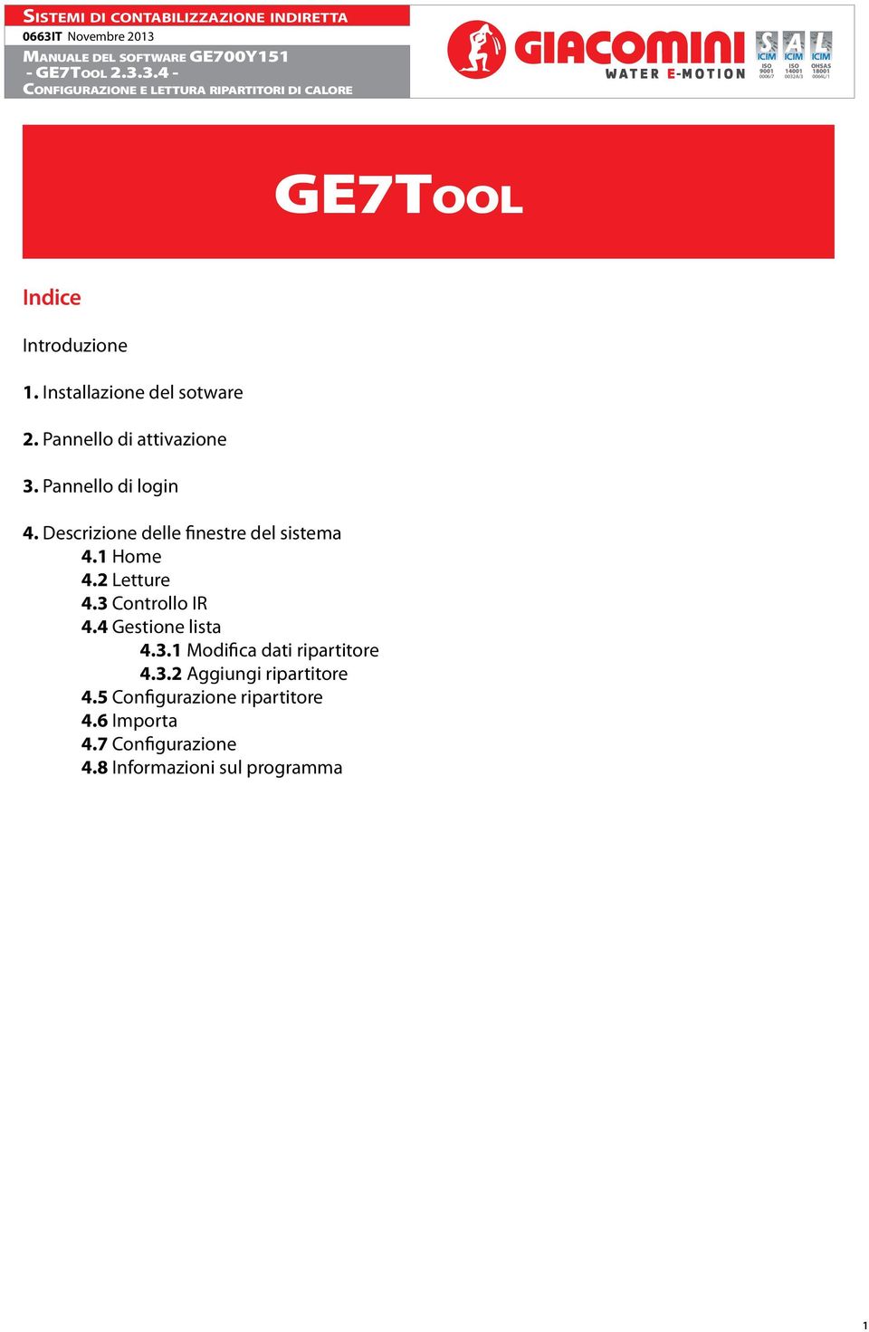 3 Controllo IR 4.4 Gestione lista 4.3.1 Modifica dati ripartitore 4.3.2 Aggiungi ripartitore 4.