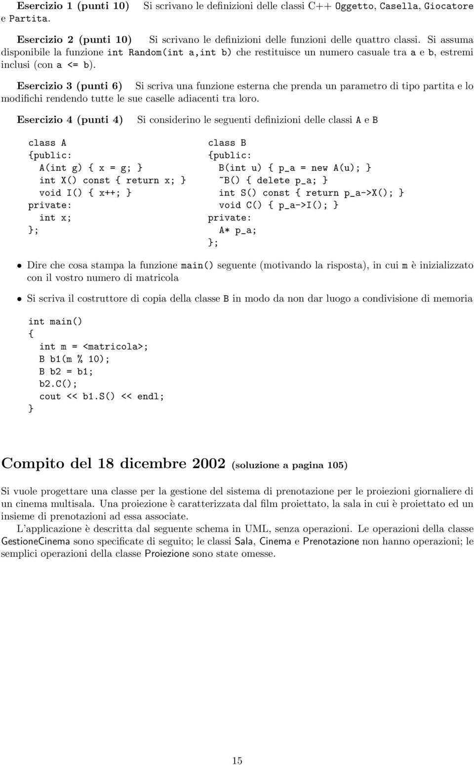 Esercizio 3 (punti 6) Si scriva una funzione esterna che prenda un parametro di tipo partita e lo modifichi rendendo tutte le sue caselle adiacenti tra loro.