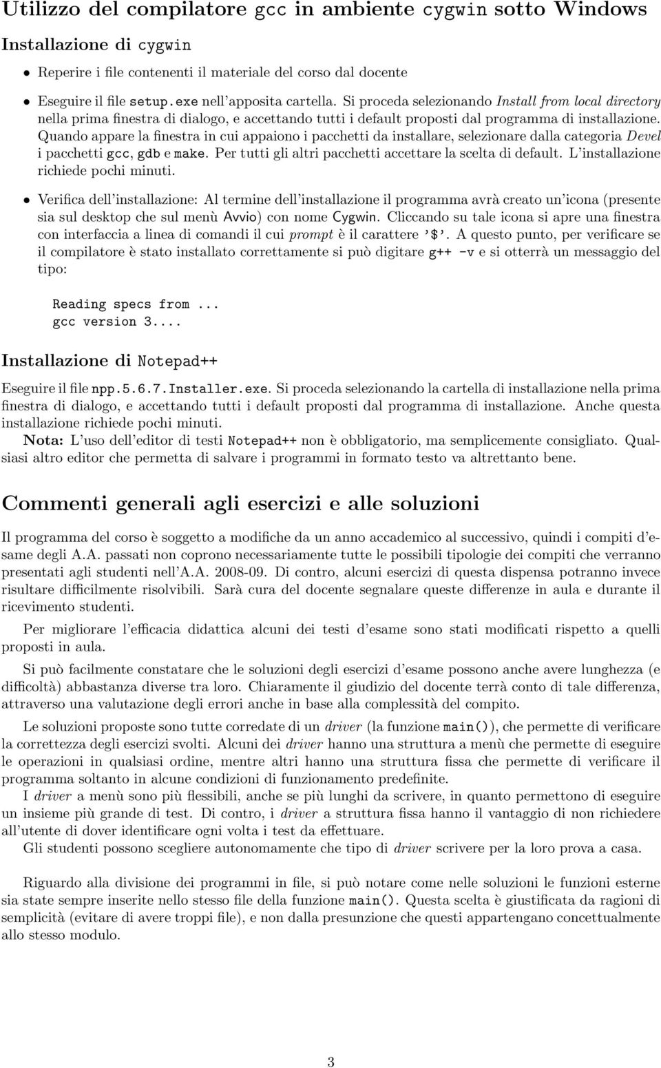 Quando appare la finestra in cui appaiono i pacchetti da installare, selezionare dalla categoria Devel i pacchetti gcc, gdb e make. Per tutti gli altri pacchetti accettare la scelta di default.