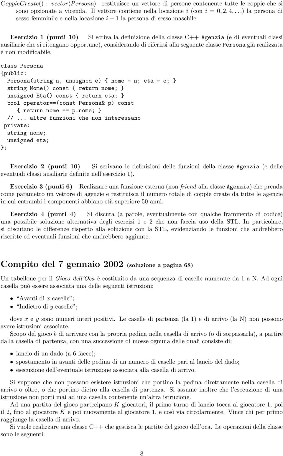 Esercizio 1 (punti 10) Si scriva la definizione della classe C++ Agenzia (e di eventuali classi ausiliarie che si ritengano opportune), considerando di riferirsi alla seguente classe Persona già