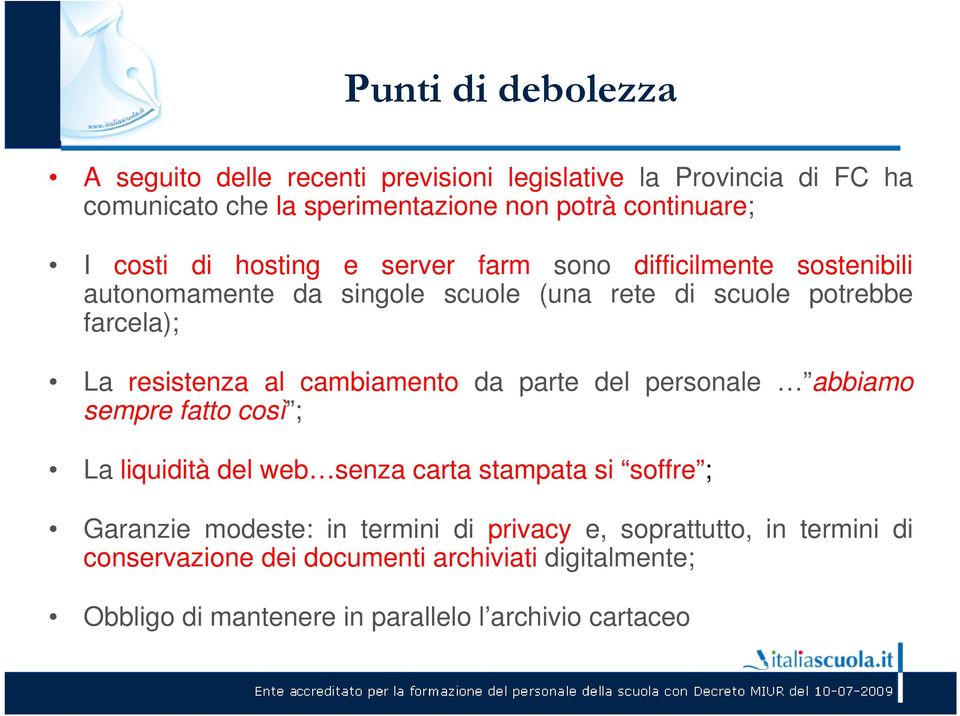 al cambiamento da parte del personale abbiamo sempre fatto così ; La liquidità del web senza carta stampata si soffre ; Garanzie modeste: in