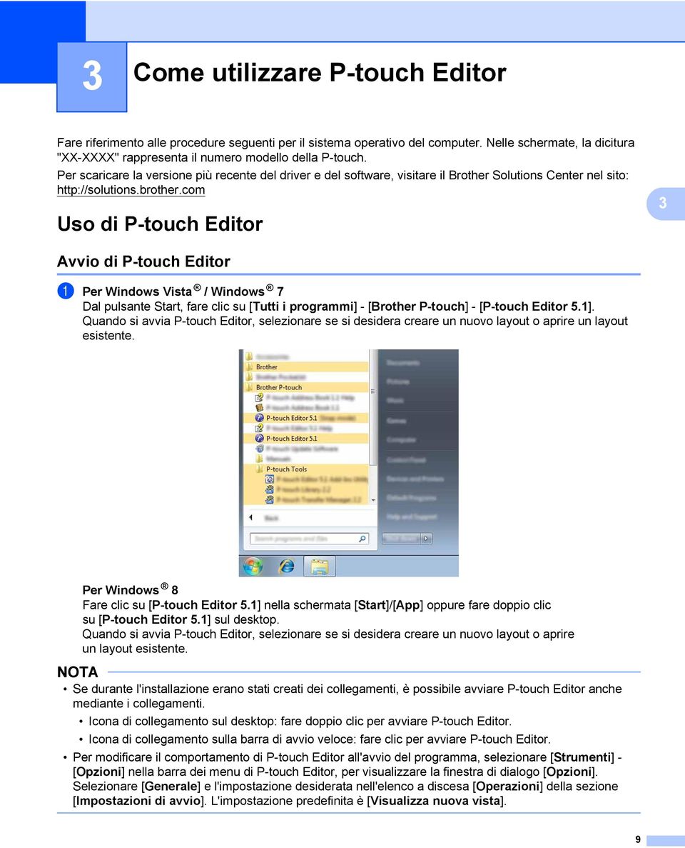 com 3 Uso di P-touch Editor 3 Avvio di P-touch Editor 3 1 Per Windows Vista / Windows 7 Dal pulsante Start, fare clic su [Tutti i programmi] - [Brother P-touch] - [P-touch Editor 5.1].