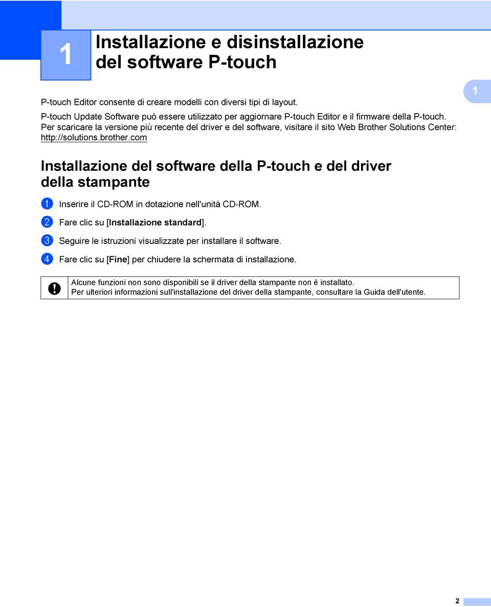 Per scaricare la versione più recente del driver e del software, visitare il sito Web Brother Solutions Center: http://solutions.brother.