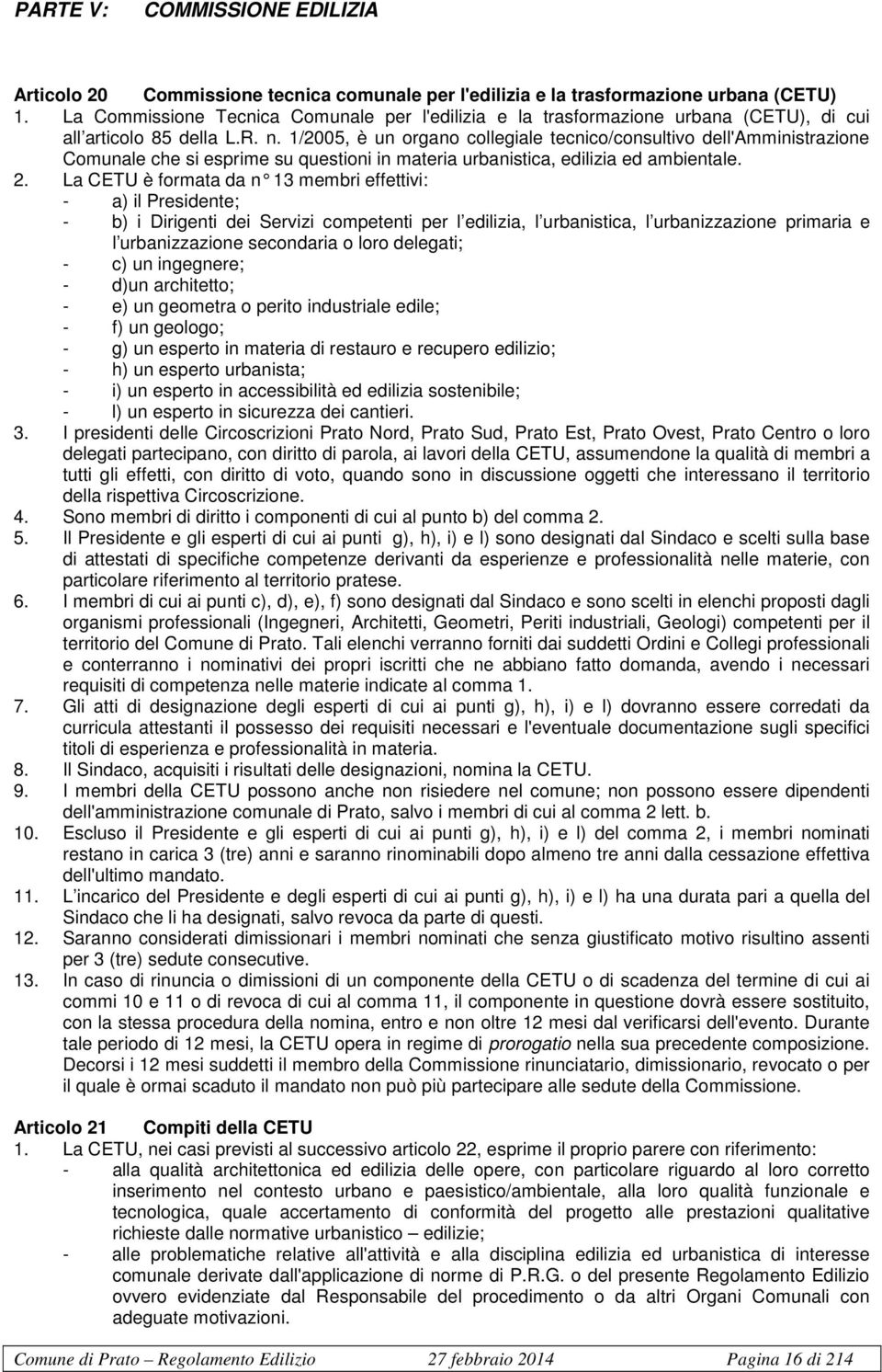 1/2005, è un organo collegiale tecnico/consultivo dell'amministrazione Comunale che si esprime su questioni in materia urbanistica, edilizia ed ambientale. 2.