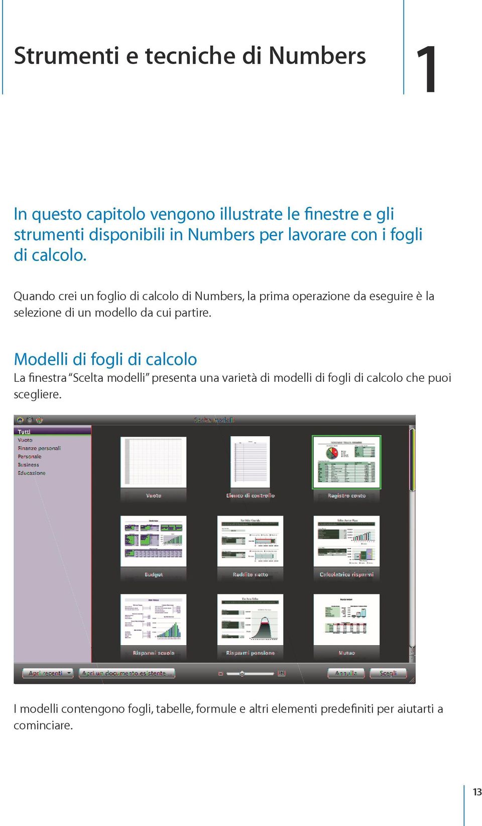 Quando crei un foglio di calcolo di Numbers, la prima operazione da eseguire è la selezione di un modello da cui partire.