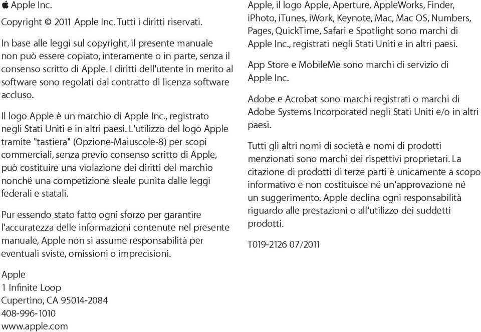 I diritti dell'utente in merito al software sono regolati dal contratto di licenza software accluso. Il logo Apple è un marchio di Apple Inc., registrato negli Stati Uniti e in altri paesi.