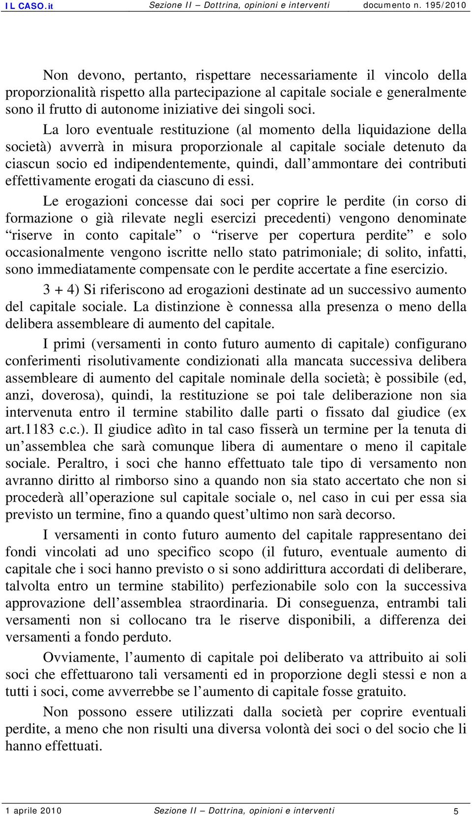 ammontare dei contributi effettivamente erogati da ciascuno di essi.