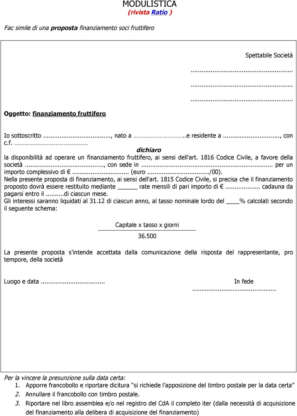 1815 Codice Civile, si precisa che il finanziamento proposto dovrà essere restituito mediante rate mensili di pari importo di... cadauna da pagarsi entro il...di ciascun mese.