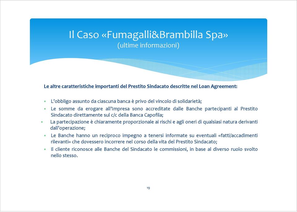 chiaramente proporzionale ai rischi e agli oneri di qualsiasi natura derivanti dall operazione; Le Banche hanno un reciproco impegno a tenersi informate su eventuali «fatti/accadimenti