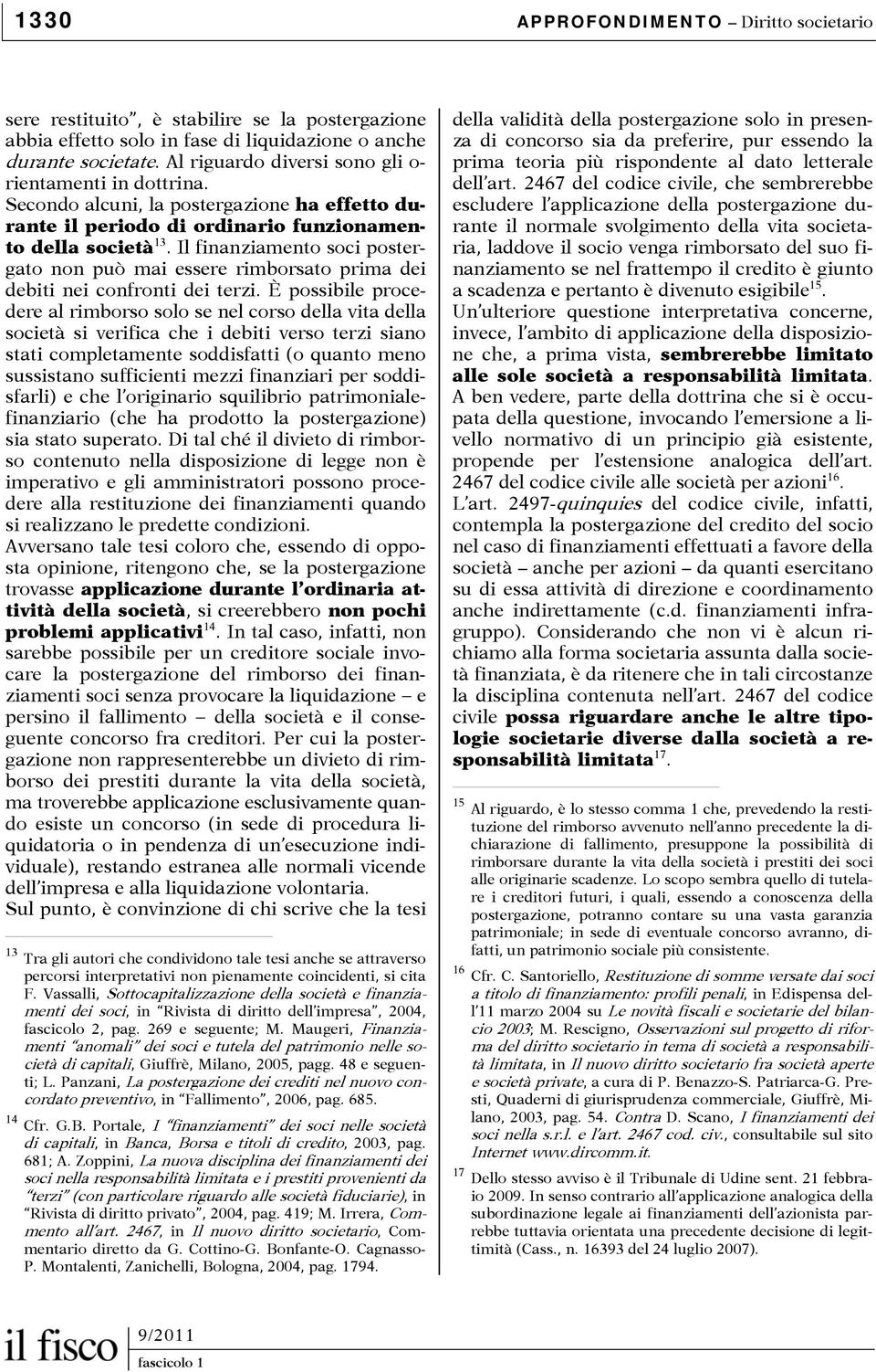 Il finanziamento soci postergato non può mai essere rimborsato prima dei debiti nei confronti dei terzi.