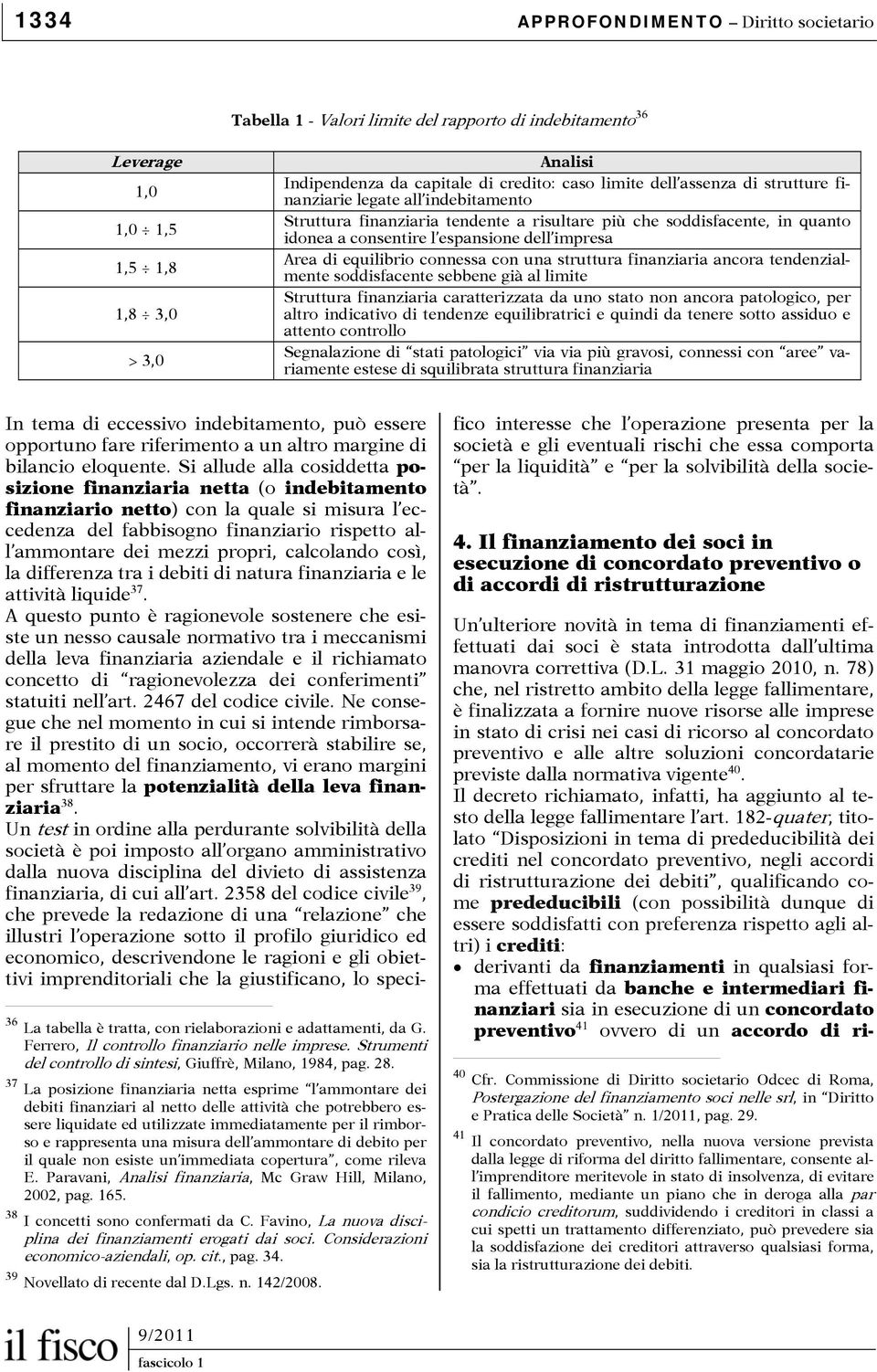 equilibrio connessa con una struttura finanziaria ancora tendenzialmente soddisfacente sebbene già al limite Struttura finanziaria caratterizzata da uno stato non ancora patologico, per altro