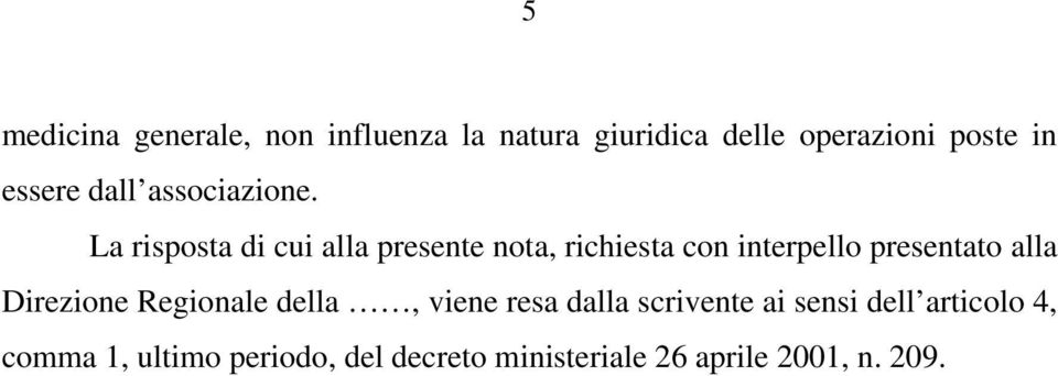 La risposta di cui alla presente nota, richiesta con interpello presentato alla