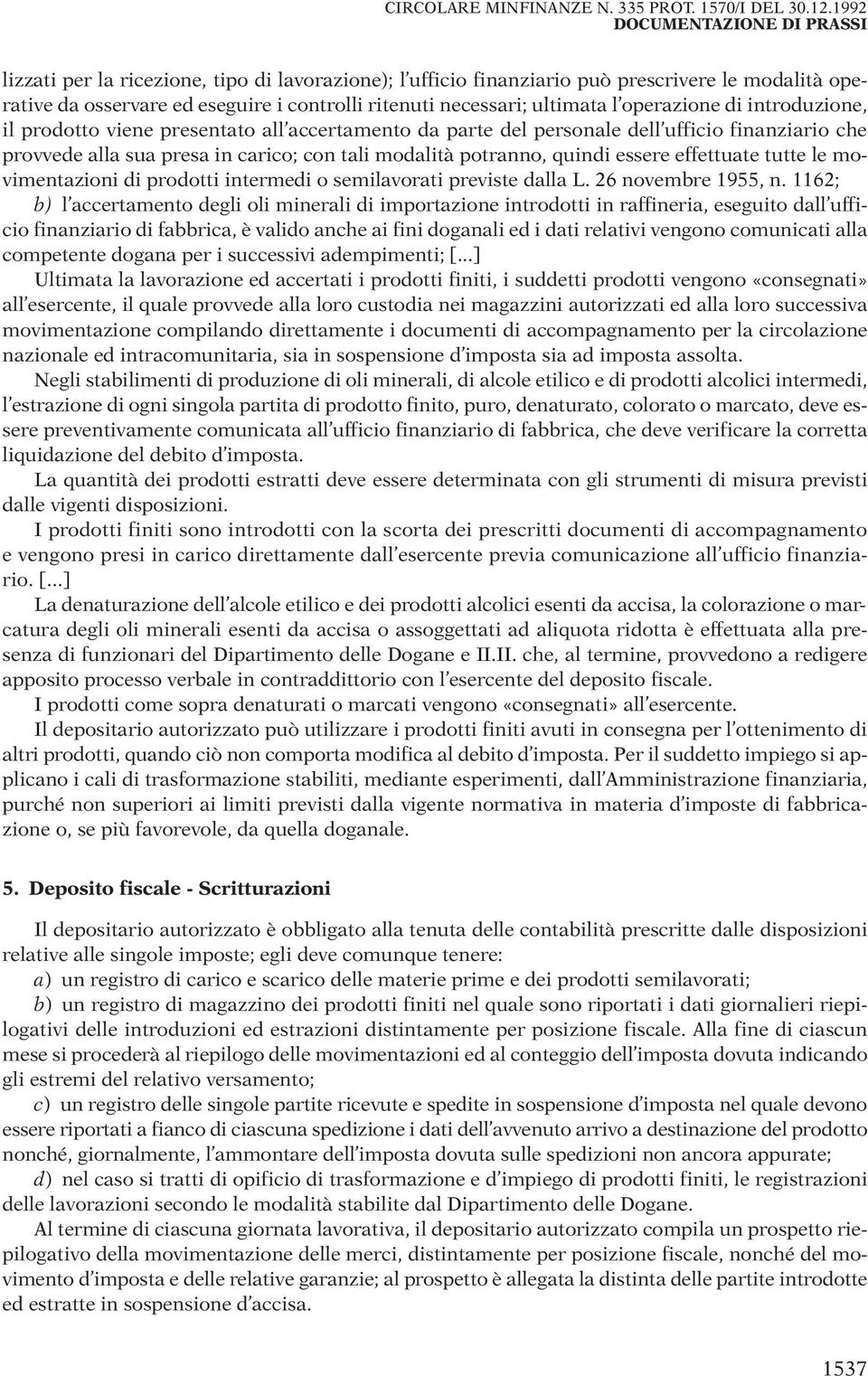 introduzione, il prodotto viene presentato all accertamento da parte del personale dell ufficio finanziario che provvede alla sua presa in carico; con tali modalità potranno, quindi essere effettuate