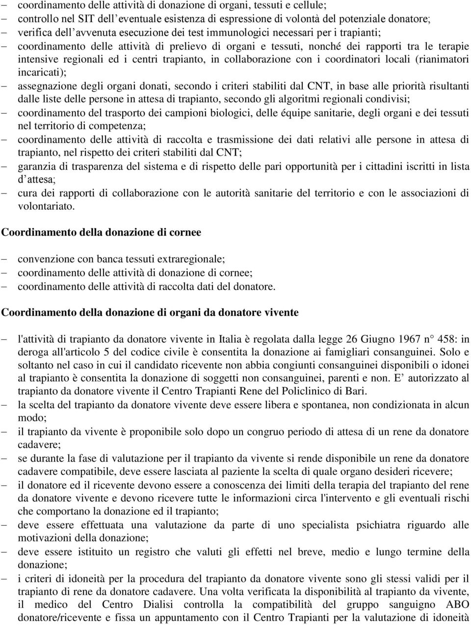 collaborazione con i coordinatori locali (rianimatori incaricati); assegnazione degli organi donati, secondo i criteri stabiliti dal CNT, in base alle priorità risultanti dalle liste delle persone in