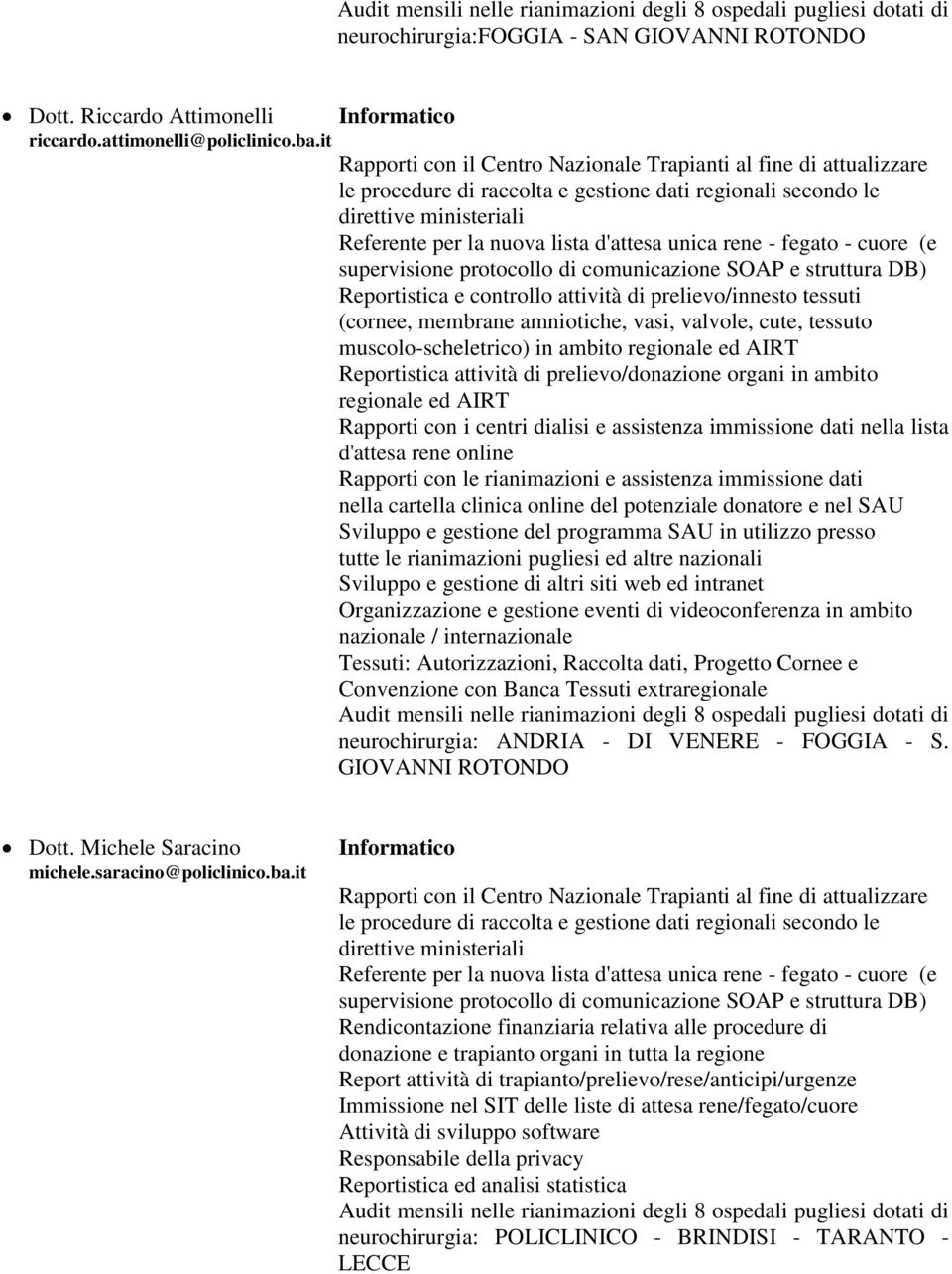 d'attesa unica rene - fegato - cuore (e supervisione protocollo di comunicazione SOAP e struttura DB) Reportistica e controllo attività di prelievo/innesto tessuti (cornee, membrane amniotiche, vasi,