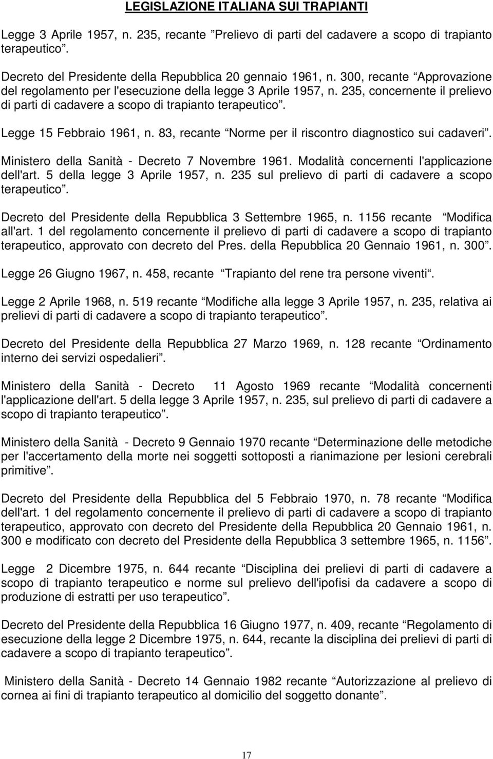 83, recante Norme per il riscontro diagnostico sui cadaveri. Ministero della Sanità - Decreto 7 Novembre 1961. Modalità concernenti l'applicazione dell'art. 5 della legge 3 Aprile 1957, n.