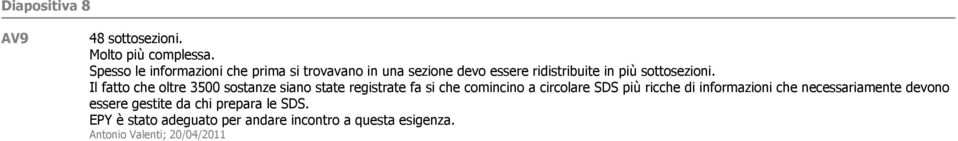 Il fatto che oltre 3500 sostanze siano state registrate fa si che comincino a circolare SDS più ricche di